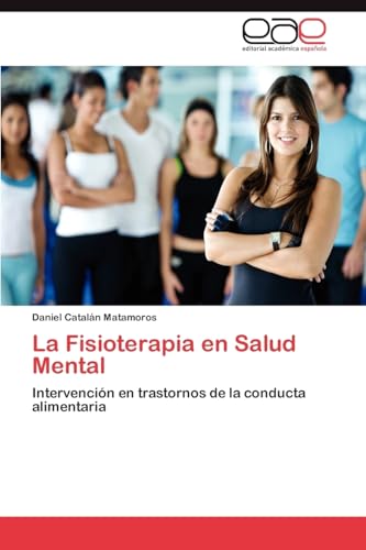 La Fisioterapia en Salud Mental: Intervención en trastornos de la conducta alimentaria La Fisioterapia en Salud Mental: Intervención en trastornos de la conducta alimentaria von EAE Editorial Academia Espanola