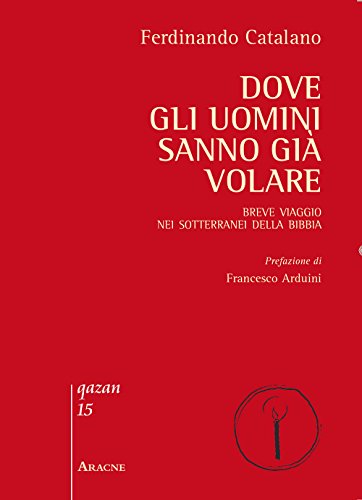 Dove Gli Uomini Sanno Già Volare: Breve Viaggio Nei Sotterranei Della Bibbia (Qazan) von Aracne Editrice
