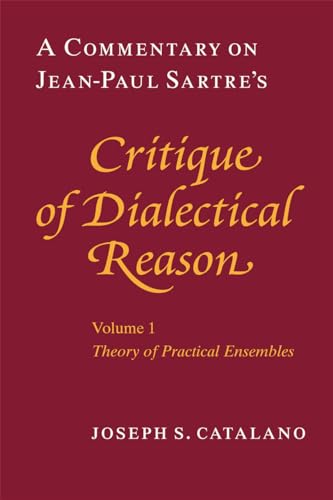 A Commentary on Jean-Paul Sartre's Critique of Dialectical Reason, Volume 1, Theory of Practical Ensembles: Theory of Practical Ensembles: A Commentary on Jean...