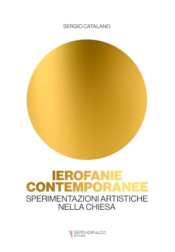 Ierofanie contemporanee. Sperimentazioni artistiche nella Chiesa von Serradifalco Editore