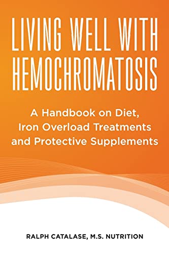 Living Well With Hemochromatosis: A Handbook on Diet, Iron Overload Treatments and Protective Supplements von CREATESPACE