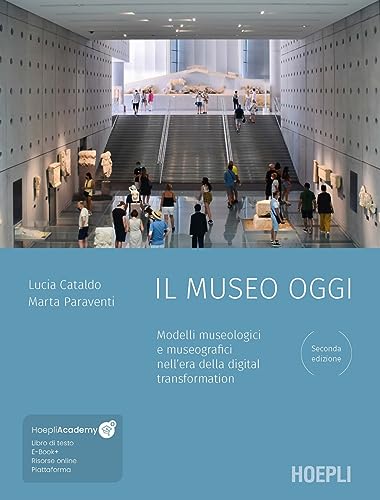 Il museo oggi. Modelli museologici e museografici nell'era della digital transformation. Con ebook. Con file audio MP3 (Beni culturali) von Hoepli