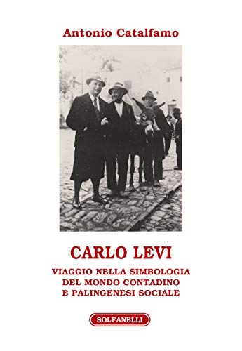 Carlo Levi. Viaggio nella simbologia del mondo contadino e palingenesi sociale (Athenaeum, Band 38)