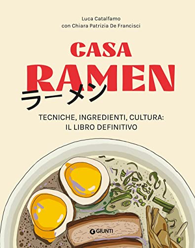 Casa ramen. Tecniche, ingredienti, cultura: il libro definitivo (Cucina internazionale) von Giunti Editore