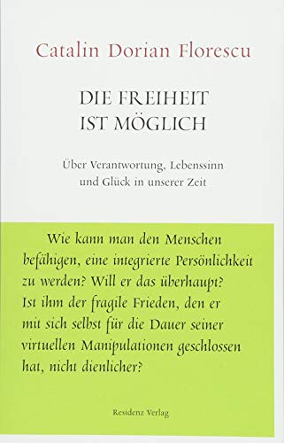 Die Freiheit ist möglich: Über Verantwortung, Lebenssinn und Glück in unserer Zeit (Unruhe bewahren)