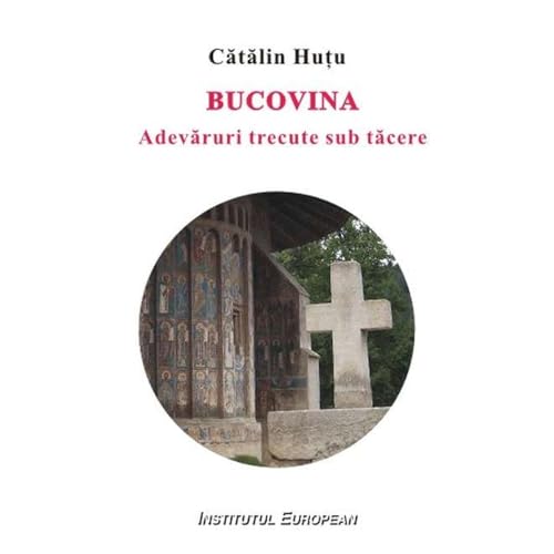 Bucovina. Adevaruri Trecute Sub Tacere von Institutul European