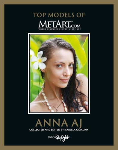 Anna AJ - Top Models of MetArt.com: Deutsch/Englische Originalausgabe - Original English-German Edition Anna AJ - Top Models of MetArt.com: Deutsch/Englische Originalausgabe - Original English-German Edition von Skylight Edition