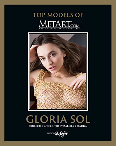 Gloria Sol- Top Models of MetArt.com: Deutsch/Englische Originalausgabe - Original English-German Edition von Edition Skylight