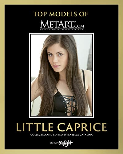 Little Caprice - Top Models of MetArt.com: Original English-German Edition. von Edition Skylight