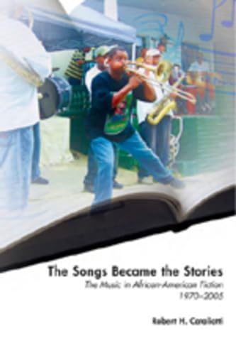 The Songs Became the Stories: The Music in African-American Fiction, 1970–2005 (African-American Literature and Culture, Band 14)