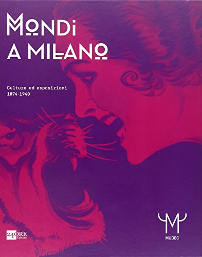 Mondi a Milano. Culture ed esposizioni 1874-1940. Catalogo della mostra. Ediz. illustrata (Cataloghi di mostra) von CATALOGHI DI MOSTRA