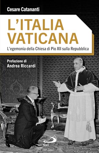 L'Italia vaticana. L'egemonia della Chiesa di Pio XII sulla Repubblica (Attualità e storia) von San Paolo Edizioni