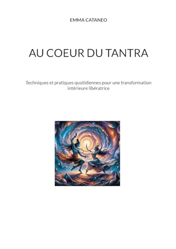 Au coeur du tantra: Techniques et pratiques quotidiennes pour une transformation intérieure libératrice von BoD – Books on Demand – Frankreich