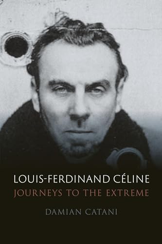Louis-Ferdinand Céline: Journeys to the Extreme