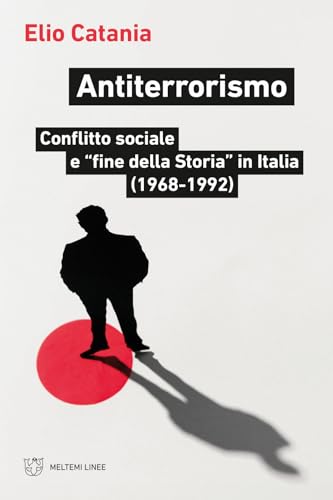 Antiterrorismo. Conflitto sociale e «fine della Storia» in Italia (1968-1992) (Linee) von Meltemi