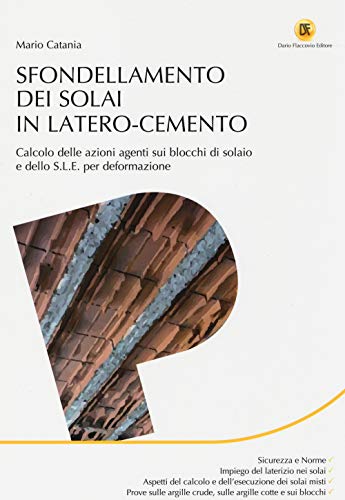 Sfondellamento dei solai in latero-cemento. Calcolo delle azioni agenti sui blocchi di solaio e dello S.L.E. per deformazione Sfondellamento dei solai in latero-cemento. Calcolo delle azioni agenti sui blocchi di solaio e dello S.L.E. per deformazione von Flaccovio Dario