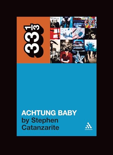 Achtung Baby: Meditations on Love in the Shadow of the Fall (33 1/3)