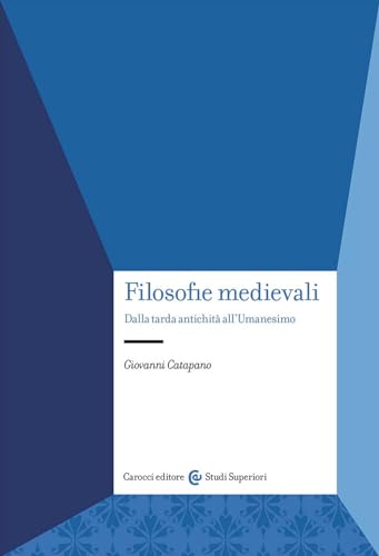 Filosofie medievali. Dalla tarda antichità all'Umanesimo (Studi superiori) von Carocci
