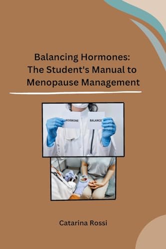 Balancing Hormones: The Student's Manual to Menopause Management von Self