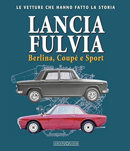 Lancia Fulvia. Berlina Coupé e Sport (Le vetture che hanno fatto la storia)