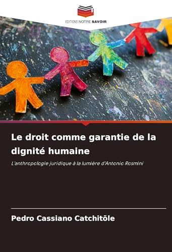 Le droit comme garantie de la dignité humaine: L'anthropologie juridique à la lumière d'Antonio Rosmini von VDM Verlag