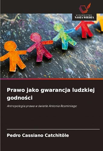 Prawo jako gwarancja ludzkiej godno¿ci: Antropologia prawa w ¿wietle Antonia Rosminiego von VDM Verlag