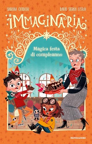 Magica festa di compleanno. Immaginaria. Ediz. a colori von Mondadori