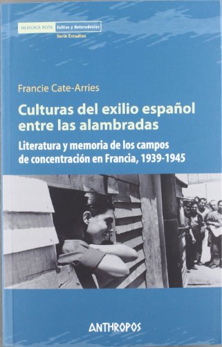 Culturas del exilio español entre alambradas : literatura y memoria de los campos de concentración en Francia, 1939-1945 von ANTHROPOS EDITORIAL
