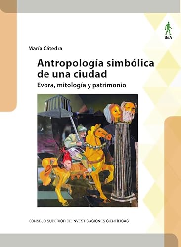 Antropología simbólica de una ciudad : Évora, mitología y patrimonio (Biblioteca de Antropología, Band 68) von Consejo Superior de Investigaciones Científicas