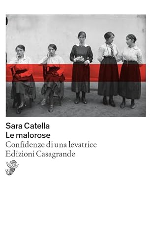 Le malorose: Confidenze di una levatrice (Scrittori) von Edizioni Casagrande SA