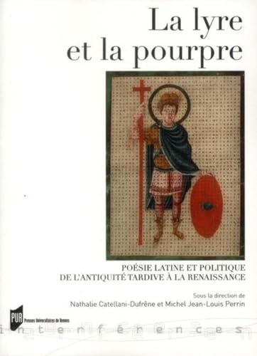 LYRE ET LA POURPRE: Poésie latine et politique de l'Antiquité tardive à la Renaissance