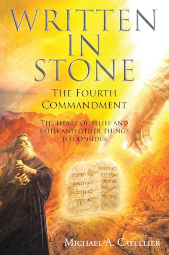 Written in Stone The Fourth Commandment: The heart of belief and faith and other things to consider von Christian Faith Publishing