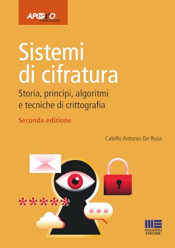 Sistemi di cifratura. Storia, principi, algoritmi e tecniche di crittografia (Apogeo education) von Maggioli Editore