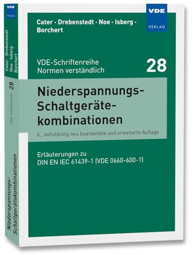 Niederspannungs-Schaltgerätekombinationen: Erläuterungen zu DIN EN IEC 61439-1 (VDE 0660-600-1) (VDE-Schriftenreihe – Normen verständlich) von Vde Verlag GmbH