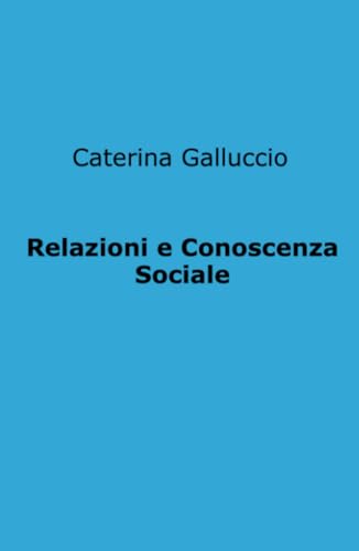 Relazioni e Conoscenza Sociale (La community di ilmiolibro.it) von ilmiolibro self publishing