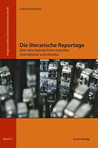 Die literarische Reportage: Über eine hybride Form zwischen Journalismus und Literatur (Angewandte Literaturwissenschaft) von StudienVerlag