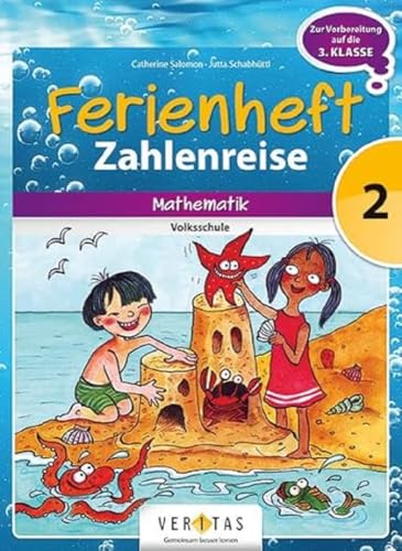 Ferienheft Zahlenreise 2. Klasse Volksschule: Zur Vorbereitung auf die 3. Klasse Volksschule. Mathematik (Ferienhefte Volksschule)