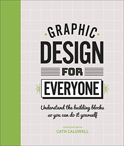 Graphic Design For Everyone: Understand the Building Blocks so You can Do It Yourself von DK