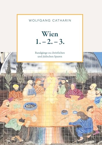 Wien 1. - 2. - 3.: Rundgänge zu christlichen und jüdischen Spuren von Buchschmiede von Dataform Media GmbH