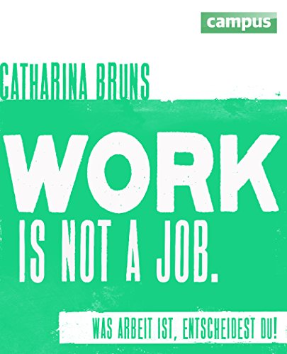 work is not a job: Was Arbeit ist, entscheidest du! von Campus Verlag