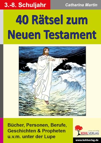 40 Rätsel zum Neuen Testament: Bücher, Personen, Berufe, Geschichten, Propheten u.v.m. unter der Lupe von KOHL VERLAG Der Verlag mit dem Baum