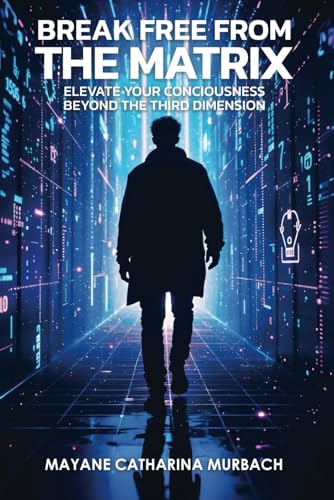 BREAK FREE FROM THE MATRIX: Elevate Your Conciousness Beyond The Third Dimension von Writer Cosmos