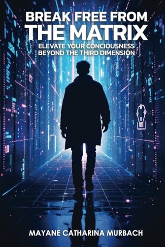 BREAK FREE FROM THE MATRIX: Elevate Your Conciousness Beyond The Third Dimension von Writer Cosmos