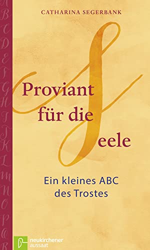 Proviant für die Seele: Ein kleines ABC des Trostes von Neukirchener Aussaat