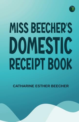 Miss Beecher's Domestic Receipt Book von Zinc Read