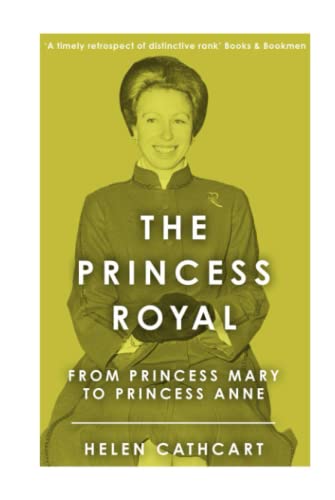 The Princess Royal: From Princess Mary to Princess Anne (The Royal House of Windsor)