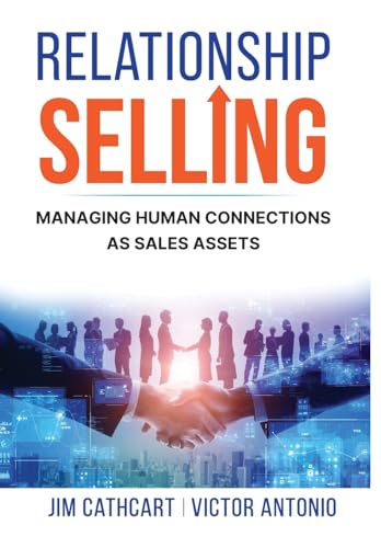 Relationship Selling: Managing Human Connections as Sales Assets