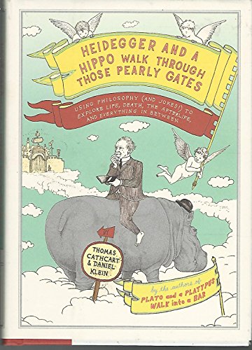 Heidegger and a Hippo Walk Through the Pearly Gates: Using Philosophy (and Jokes!) to Explore Life, Death, the Afterlife, and Everything in Between: ... the Afterlife, and Everything in Between