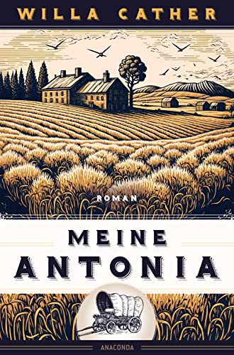 Willa Cather, Meine Antonia. Roman: zum 150. Geburtstag der großen amerikanischen Klassikerin von Anaconda Verlag