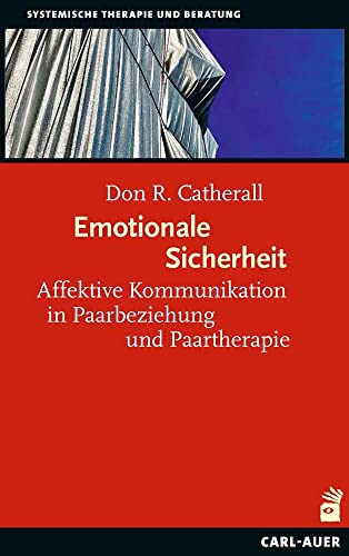 Emotionale Sicherheit: Affektive Kommunikation in Paarbeziehung und Paartherapie (Systemische Therapie) von Carl-Auer Verlag GmbH
